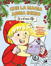 Che la magia abbia inizio. Io e il mio elfo. 24 attività e giochi per una caccia all'elfo da fare insieme! Ediz. a colori libro