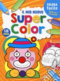 Il mio nuovo super color. Ediz. illustrata libro
