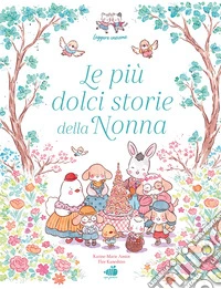 Le più dolci storie della nonna. Ediz. illustrata libro