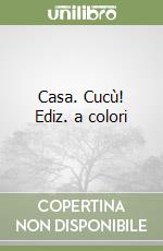 Casa. Cucù! Ediz. a colori libro