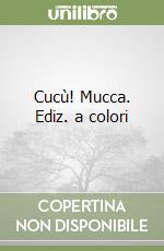Cucù! Mucca. Ediz. a colori libro