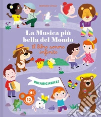 La musica più bella del mondo. Il libro sonoro infinito. Ediz. illustrata