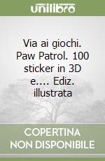 Via ai giochi. Paw Patrol. 100 sticker in 3D e.... Ediz. illustrata