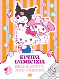 Hello Kitty & Friends. Evviva l'amicizia. Ediz. illustrata