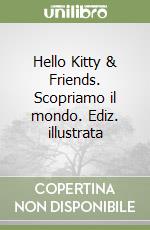 Hello Kitty & Friends. Scopriamo il mondo. Ediz. illustrata