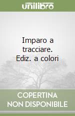 Imparo a tracciare. Ediz. a colori libro