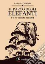 Il parco degli elefanti: storie passate e ritorni libro