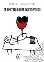 Se smetto di bere scrivo poesie libro