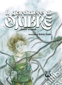 Il giardiniere di ombre. Ediz. illustrata libro