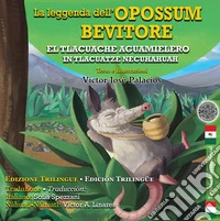 La leggenda dell'opossum bevitore. Ediz. italiana e spagnola libro