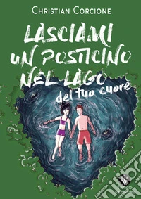 Lasciami un posticino nel lago del tuo cuore libro