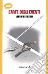 L'arte degli eventi libro di Sirolli Vittorio