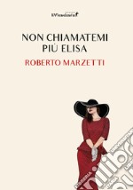 Non chiamatemi più Elisa libro