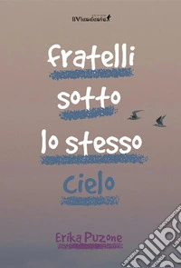 Fratelli sotto lo stesso cielo libro