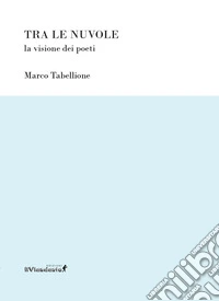 Tra le nuvole. La visione dei poeti libro