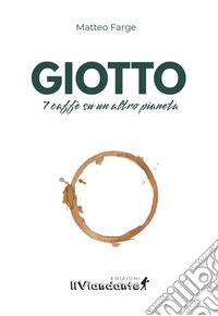 Giotto. 7 caffè su un altro pianeta libro