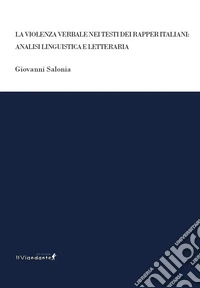 La violenza verbale nei testi dei rapper italiani: analisi linguistica e letteraria libro