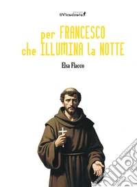 Per Francesco che illumina la notte libro