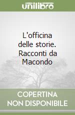 L'officina delle storie. Racconti da Macondo libro