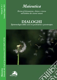 Maieutica. Rivista di formazione, clinica e ricerca nell'ambito dei sistemi umani. Le radici e i suoi frutti (2023). Vol. 1: Dialoghi. Epistemologia della cura tra psichiatria e psicoterapia libro