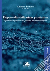 Proposte di riabilitazione psichiatrica. Esperienze e percorsi che portano dal dentro al fuori libro