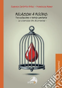 Relazioni a rischio: tra esclusione e tutela sanitaria. La sicurezza che discrimina libro