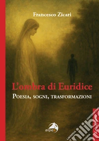 L'ombra di Euridice. Poesia, sogni, trasformazioni libro