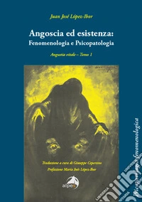 Angoscia ed esistenza: fenomenologia e psicopatologia. Angustia vitale. Vol. 1 libro