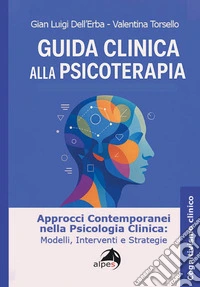 Guida clinica alla psicoterapia. Approcci contemporanei nella psicologia clinica: modelli, interventi e strategie libro