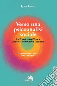 Verso una psicoanalisi sociale. Cultura, carattere e processi normativi inconsci libro