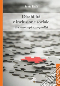 Disabilità e inclusione sociale. Tra stereotipi e pregiudizi libro