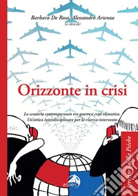 Orizzonte in crisi. Lo scenario contemporaneo tra guerre e crisi climatica. Un'ottica interdisciplinare per la ricerca-intervento libro