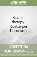 Kitchen therapy. Ricette per l'inconscio libro