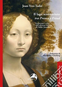 Il lago sconosciuto tra Proust e Freud libro
