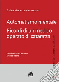 Automatismo mentale. Ricordi di un medico operato di cataratta libro