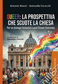 Queer: la prospettiva che scuote la chiesa. Per un dialogo inclusivo e una Chiesa rinnovata libro