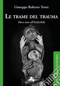Le trame del trauma. Dare voce all'indicibile
