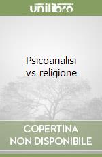 Psicoanalisi vs religione libro