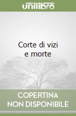 Corte di vizi e morte libro