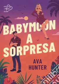 Babymoon a sorpresa. Quando l'amore arriva senza avvisare libro