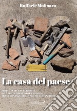 La casa del paese. Storia, cultura e curiosità di un piccolo borgo del XX secolo tra le montagne della pre Sila catanzarese