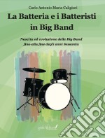 La batteria e i batteristi in big band. Nascita ed evoluzione delle big band fino alla fine degli anni Sessanta