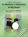 La batteria e i batteristi in big band. Nascita ed evoluzione delle big band fino alla fine degli anni Sessanta libro