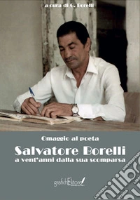 Omaggio al poeta Salvatore Borelli. A vent'anni dalla sua scomparsa libro