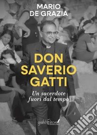 Don Saverio Gatti. Un sacerdote fuori dal tempo libro