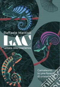 LAC. Lettere alla coscienza. Camaleonti in una foresta di cristallo libro