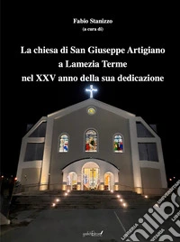 La chiesa di San Giuseppe Artigiano a Lamezia Terme nel XXV anno della sua dedicazione. Atti del Convegno (Lamezia Terme, 8 febbraio 2025) libro