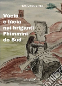Vùcia e lùcia. Nui briganti Fhimmini do Sud libro