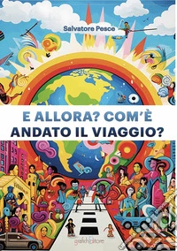 E allora? com'è andato il viaggio? libro