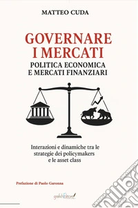Governare i mercati. Politica economica e mercati finanziari. Ediz. per la scuola libro